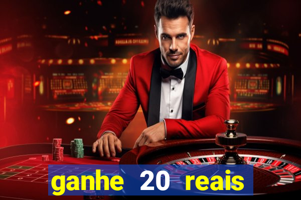 ganhe 20 reais para apostar cassino